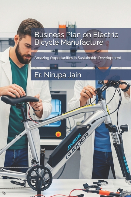 Business Plan on Electric Bicycle Manufacture: Amazing Opportunities in Sustainable Development