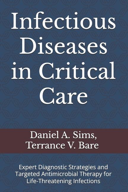 Infectious Diseases in Critical Care: Expert Diagnostic Strategies and Targeted Antimicrobial Therap
