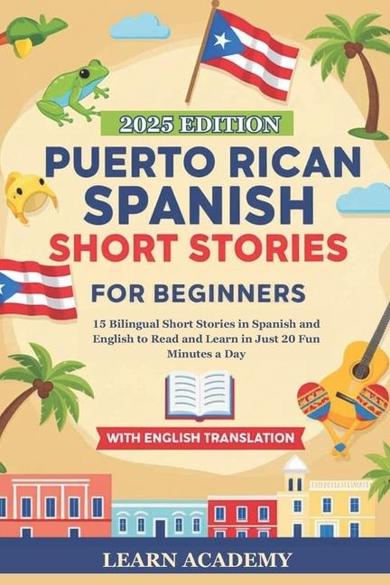 Puerto Rican Spanish Short Stories for Beginners: 15 Bilingual Short Stories in Spanish and English 