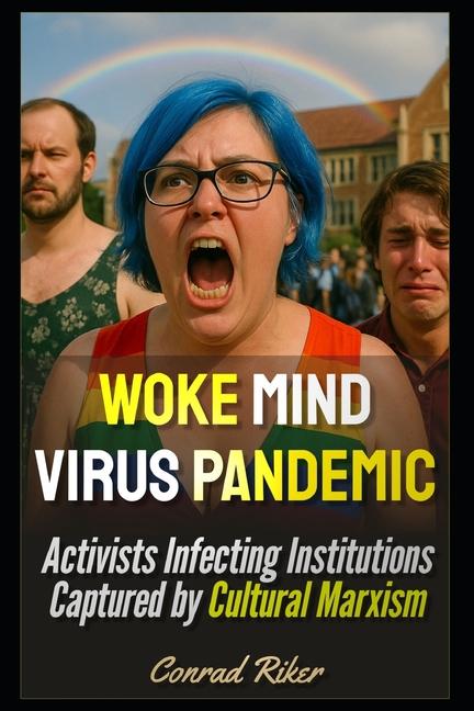 Woke Mind Virus Pandemic: Activists Infecting Institutions Captured by Cultural Marxism