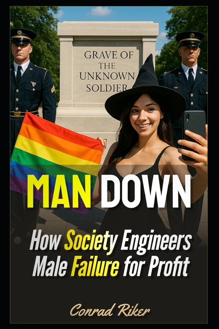 Man Down: How Society Engineers Male Failure for Profit