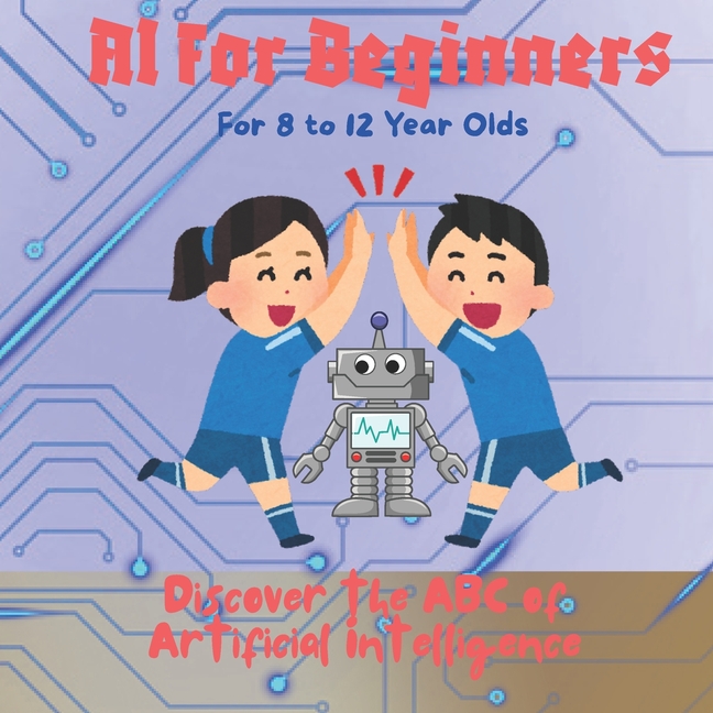 AI for Beginners: Discover the ABC of Artificial Intelligence
