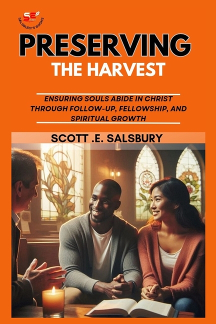 preserving the harvest: Ensuring Souls Abide In Christ Through Follow-up, Fellowship, And Spiritual 