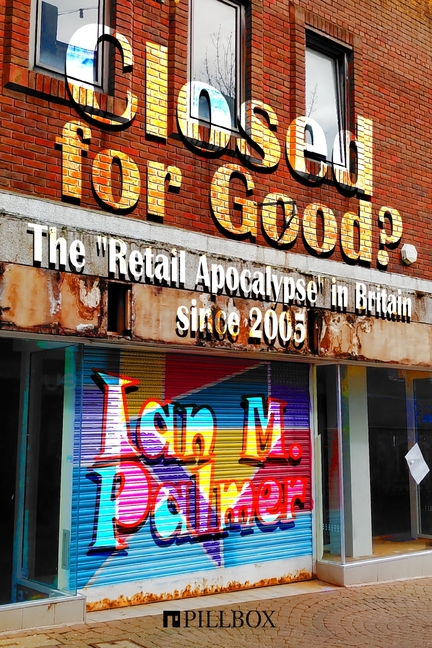 Closed for Good?: The "Retail Apocalypse" in Britain since 2005