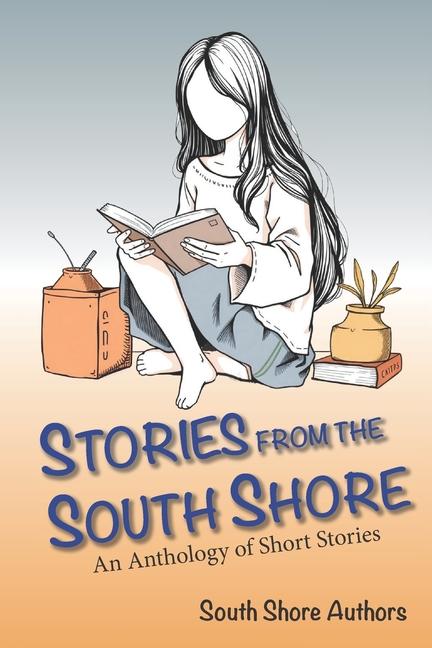 Stories From The South Shore: An Anthology from the South Shore Authors