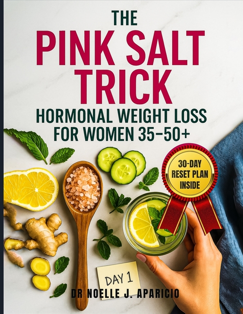 Pink Salt Trick Hormonal Weight Loss for Women 35-50+: A Natural 30-Day Plan to Burn Fat, Balance Yo