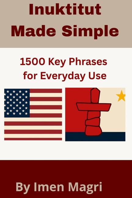 Inuktitut Made Simple: 1500 Key Phrases for Everyday Use