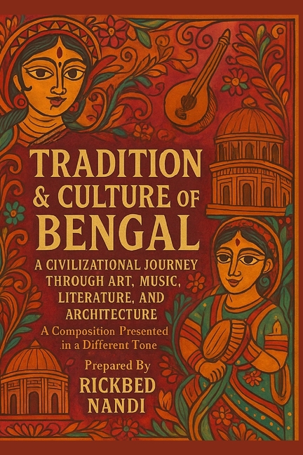Tradition & Culture of Bengal: A Civilizational Journey Through Art, Music, Literature, And Architec