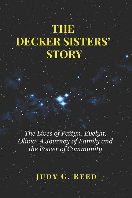 Decker Sisters' Story: The Lives of Paityn, Evelyn, Olivia, A Journey of Family and the Power of Com