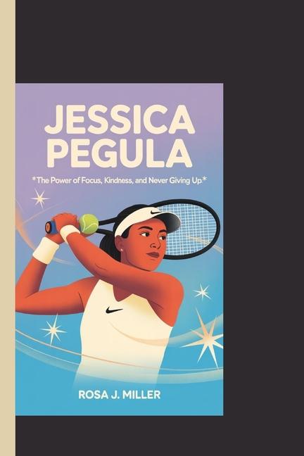 Jessica Pegula: "The Power of Focus, Kindness, and Never Giving Up"