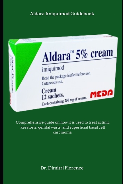 Aldara Imiquimod Guidebook: Comprehensive guide on how it is used to treat actinic keratosis, genita