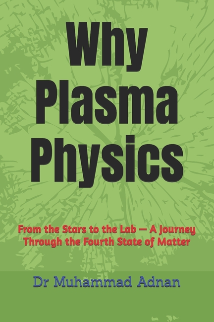 Why Plasma Physics: From the Stars to the Lab - A Journey Through the Fourth State of Matter