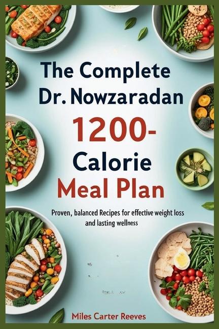 Complete Dr. Nowzaradan 1200-Calorie Meal Plan: Proven, Balanced Recipes for Effective Weight Loss a