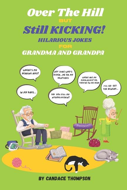 Over The Hill But Still Kicking! Hilarious Jokes For Grandma and Grandpa