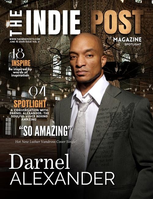 Indie Post Magazine Darnel Alexander June 15, 2024 Issue Vol 2