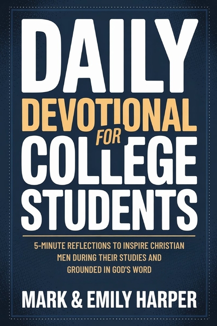 Daily Devotions for College students: 5-Minute Reflections To Inspire Christian Men During Their Stu