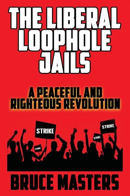 Liberal Loophole Jails: A Peaceful and Righteous Revolution