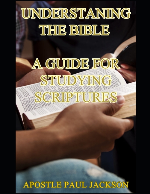 Understaning the Bible a Guide for Studying Scriptures