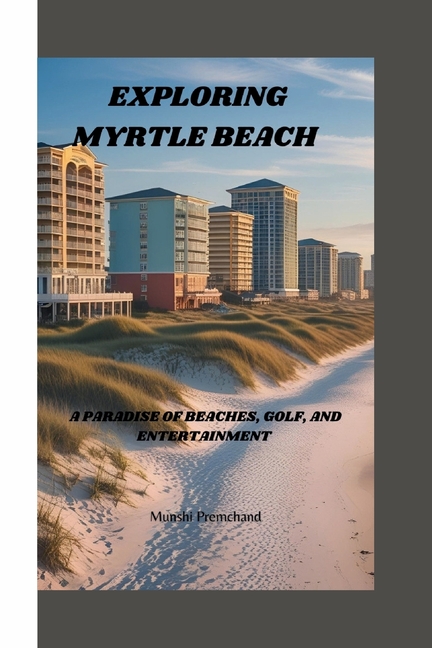 Exploring Myrtle Beach: A Paradise of Beaches, Golf, and Entertainment