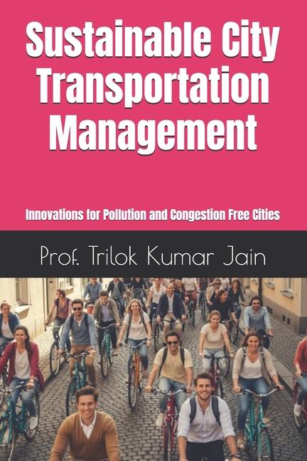 Sustainable City Transportation Management: Innovations for Pollution and Congestion Free Cities