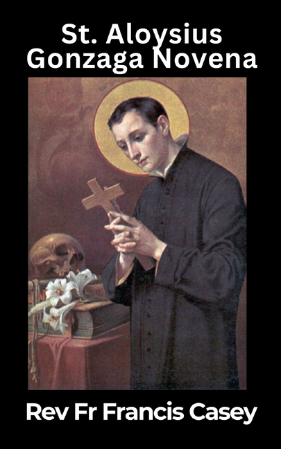 St Aloysius Gonzaga Novena: Nine Days of Prayer, Reflection & Petition An inspiring Catholic novena 
