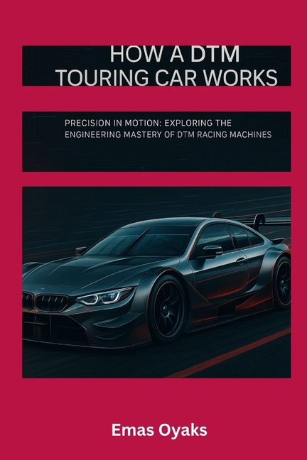 How A DTM Touring Car Works: Precision in Motion: Exploring the Engineering Mastery of DTM Racing Ma