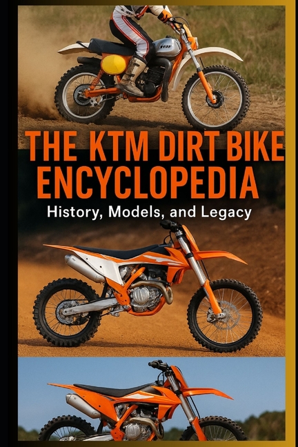 KTM Dirt Bike Encyclopedia: History, Models, and Legacy