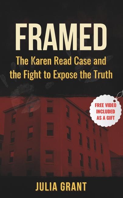 Framed: The Karen Read Case and the Fight to Expose the Truth: What Really Happened - and Why the Tr