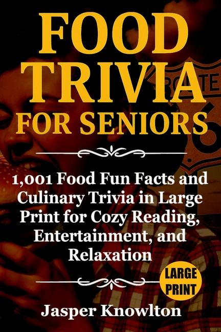 Food Trivia for Seniors: 1,001 Food Fun Facts and Culinary Trivia in Large Print for Cozy Reading, E