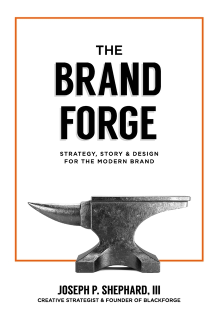 Brand Forge: Strategy, Story, and Design for the Modern Brand