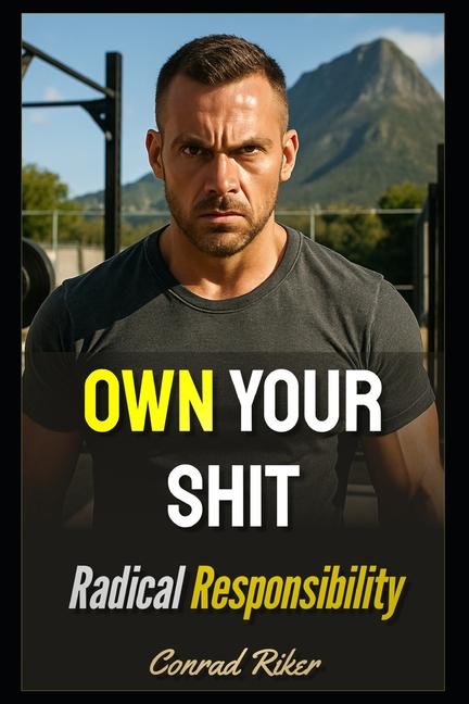 Own Your Shit: Radical Responsibility