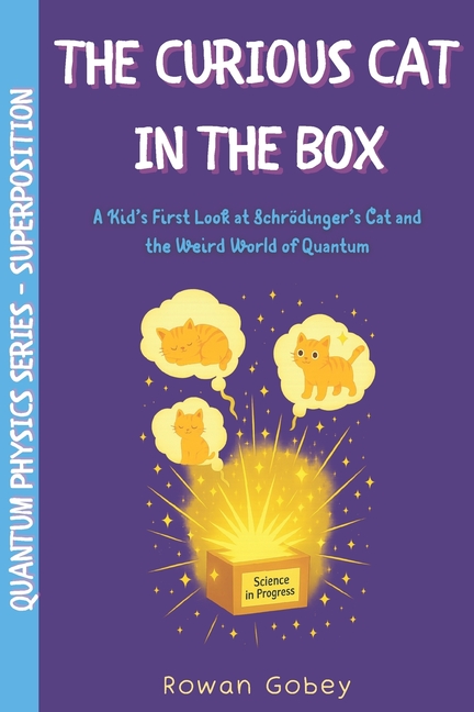 Curious Cat in the Box: A Kid's First Look at Schrödinger's Cat and the Weird World of Quantum Think