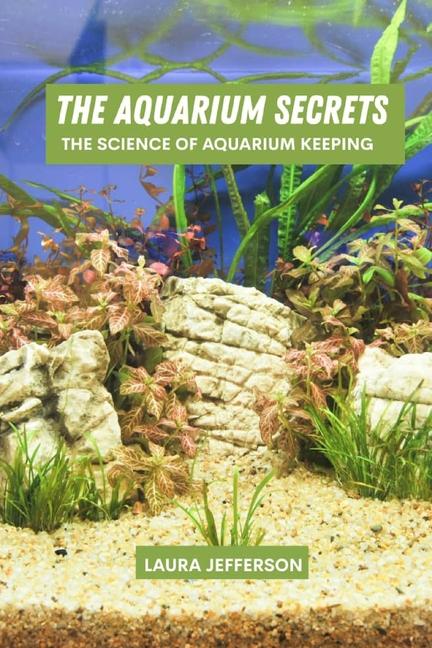 aquarium secrets: The science of aquarium keeping
