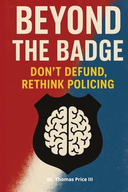 Beyond The Badge: Don't Defund, Rethink Policing