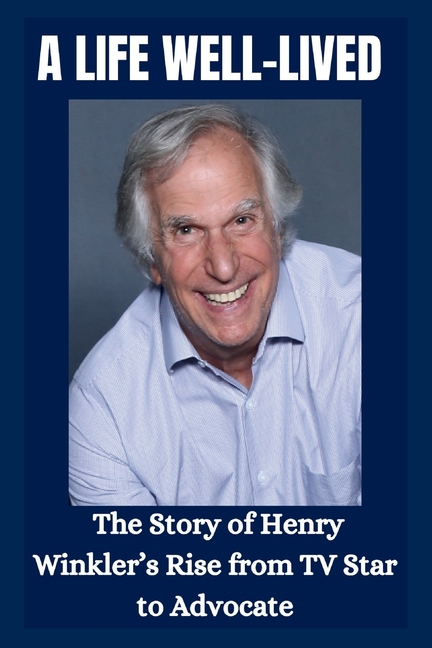 Henry Winkler: The Life and Legacy of Henry Winkler