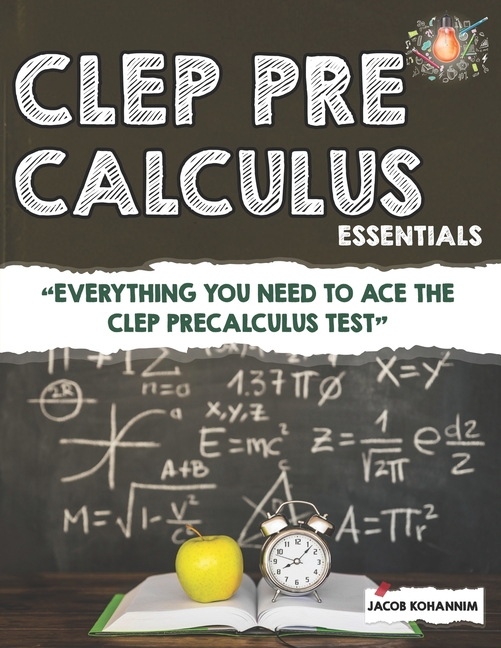CLEP Pre-Calculus Essentials: "Everything You Need to Ace the CLEP Precalculus Test"