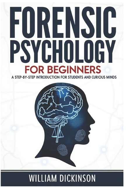 Forensic Psychology For Beginners: A step-by-step Introduction for students and curious minds