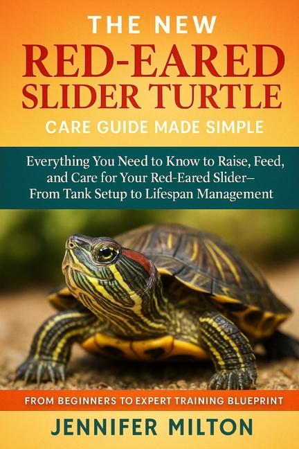 New Red-Eared Slider Turtle Care Guide Made Simple: Everything You Need to Know to Raise, Feed, and 