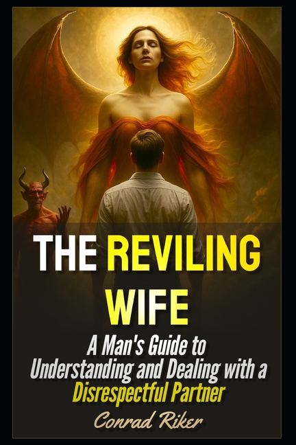 Reviling Wife: A Man's Guide to Understanding and Dealing with a Disrespectful Partner