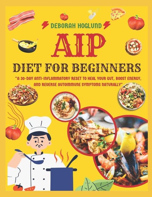 AIP Diet for Beginners: 140+ Easy, Tasty, & Healing Autoimmune Paleo Protocol Recipes To Heal The Im