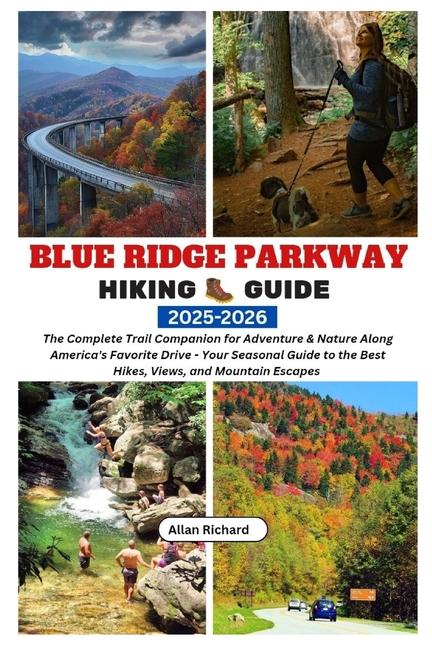 Blue Ridge Parkway Hiking Guide 2025-2026: The Complete Trail Companion for Adventure & Nature Along