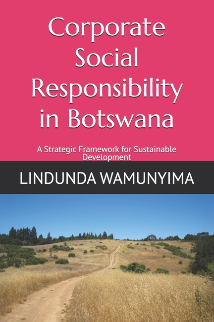 Corporate Social Responsibility in Botswana: A Strategic Framework for Sustainable Development