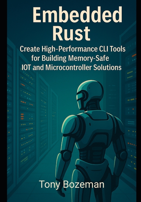 Embedded Rust: Create High-Performance CLI Tools for Building Memory-Safe IoT and Microcontroller So