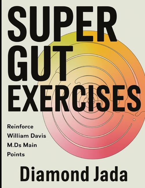 Super Gut Exercises: Reinforce William Davis M.D's Main Points
