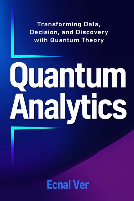 Quantum Analytics - Transforming Data, Decision, and Discovery with Quantum Theory: How Quantum Thin