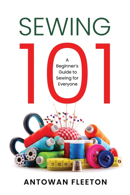 Sewing101: A Beginner's Guide To Sewing For Everyone