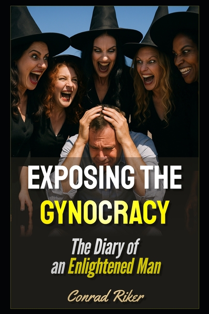 Exposing the Gynocracy: The Diary of an Enlightened Man