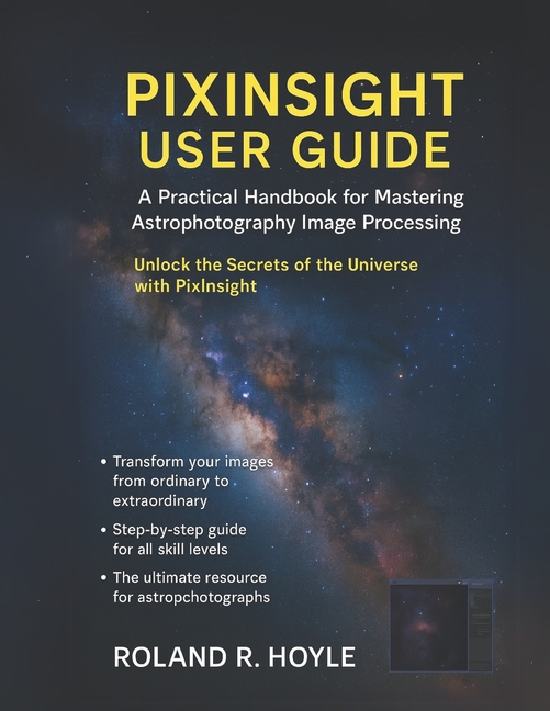 Pixinsight User Guide: A Practical Handbook for Mastering Astrophotography Image Processing