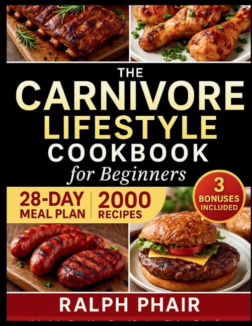 Complete 2025 Carnivore Diet Guide for Beginners: Unlock the Easy Meat-Based Recipes, Budget-Friendl