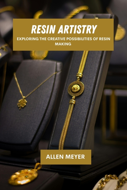 Resin artistry: Exploring the creative possibilities of resin making
